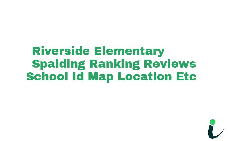Riverside Elementary - Spalding: Ranking Reviews School ID Map Location ...